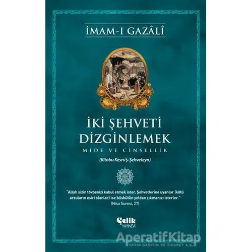 İki Şehveti Dizginlemek - İmam-ı Gazali - Çelik Yayınevi