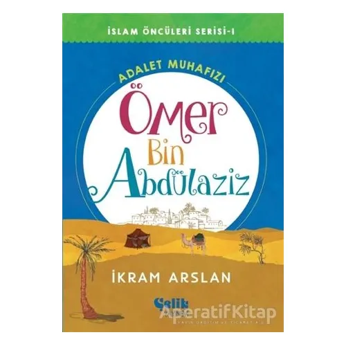 Adalet Muhafızı Ömer Bin Abdülaziz - İkram Arslan - Çelik Yayınevi