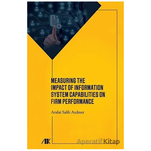 Measuring The Impact Of Information System Capabilities On Firm Performance