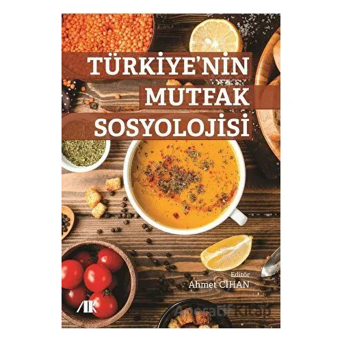 Türkiye’nin Mutfak Sosyolojisi - Kolektif - Akademik Kitaplar