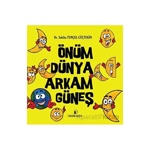Önüm Dünya Arkam Güneş - Sabiha Tunçel Güçtekin - İskenderiye Yayınları