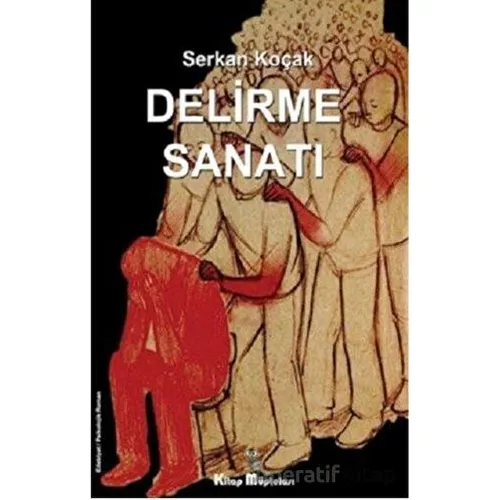 Delirme Sanatı - Serkan Koçak - Kitap Müptelası Yayınları