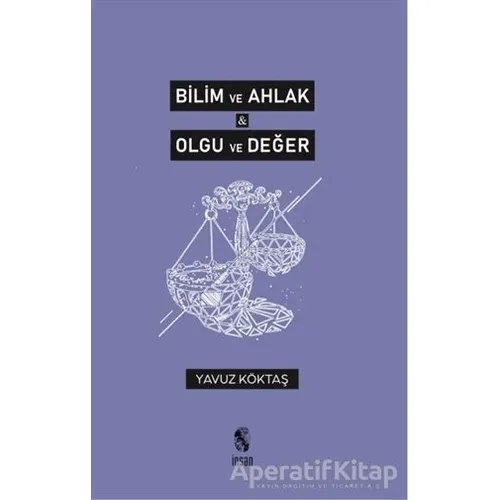 Bilim ve Ahlak, Olgu ve Değer - Yavuz Köktaş - İnsan Yayınları
