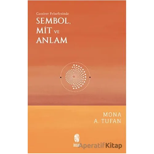 Cassirer Felsefesinde Sembol, Mit ve Anlam - Mona A. Tufan - İnsan Yayınları