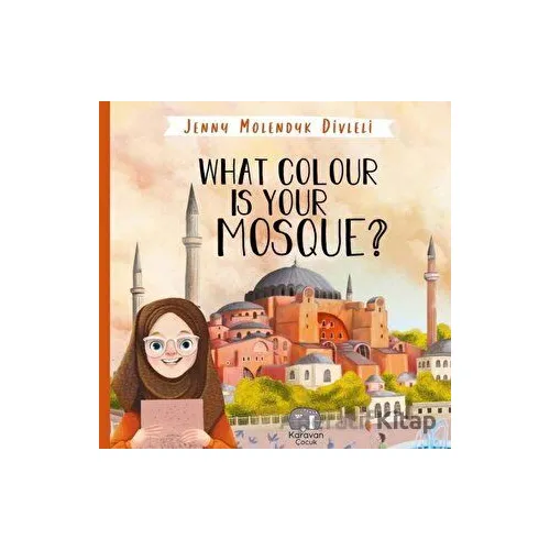 What Colour is Your Mosque? - Jenny Molendyk Divleli - Karavan Çocuk Yayınları