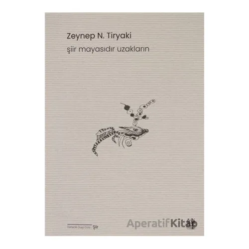 Şiir Mayasıdır Uzakların - Zeynep N. Tiryaki - Pikaresk Yayınevi