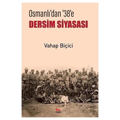 Osmanlı’dan 38’e Dersim Siyasası - Vahap Biçici - Ceylan Yayınları