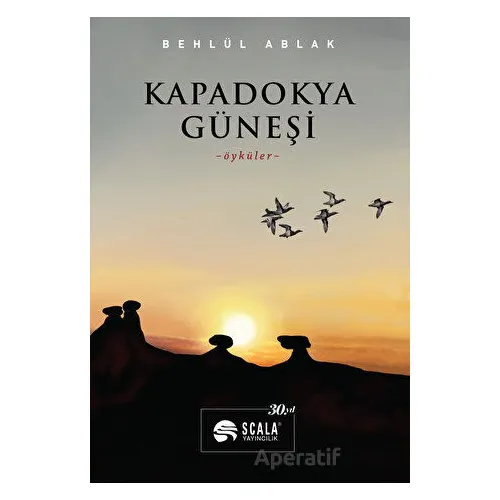 Kapadokya Güneşi - Behlül Ablak - Scala Yayıncılık