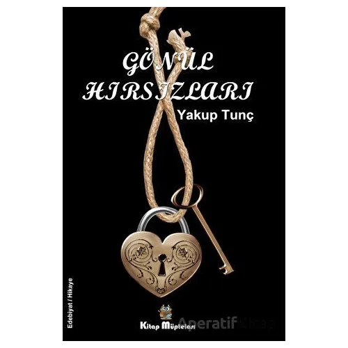 Gönül Hırsızları - Yakup Tunç - Kitap Müptelası Yayınları