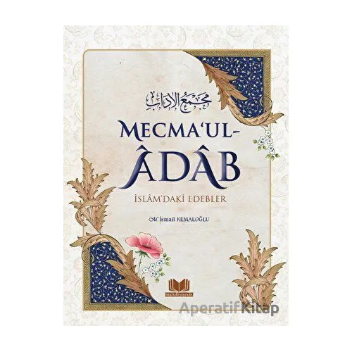 Mecmaul Adab İslamdaki Edebler - M. İsmail Kemaloğlu - Kitap Kalbi Yayıncılık