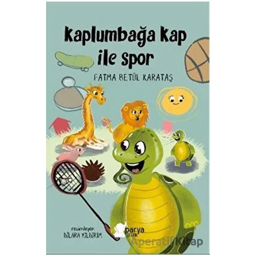 Kaplumbağa Kap ile Spor - Fatma Betül Karataş - Parya Kitap