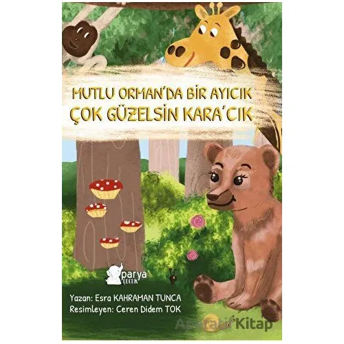 Mutlu Orman’da Bir Ayıcık Çok Güzelsin Kara’cık - Esra Kahraman Tunca - Parya Kitap