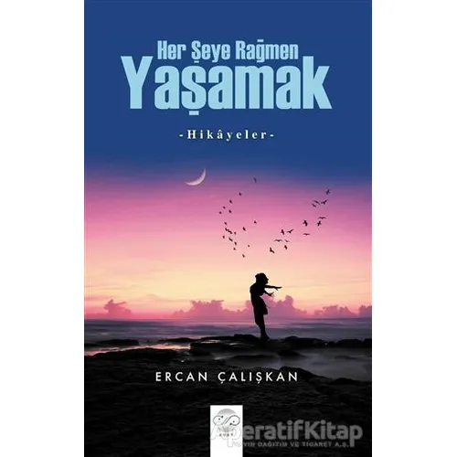 Her Şeye Rağmen Yaşamak - Ercan Çalışkan - Post Yayınevi