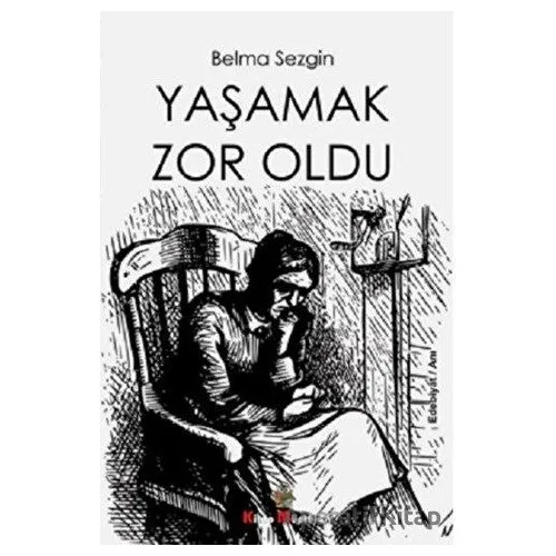 Yaşamak Çok Zordu - Belma Sezgin - Kitap Müptelası Yayınları