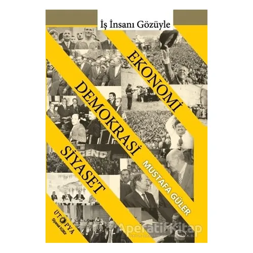 Ekonomi - Demokrasi - Siyaset İlişkisi - Mustafa Güler - Ütopya Yayınevi