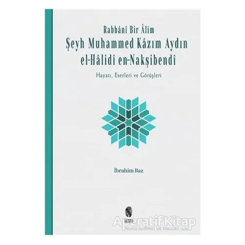 Rabbani Bir Alim: Şeyh Muhammed Kazım Aydın el-Halidi en-Nakşibendi - İbrahim Baz - İnsan Yayınları