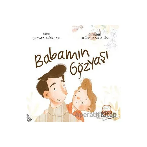 Babamın Gözyaşı - Şeyma Göksay - Karavan Çocuk Yayınları