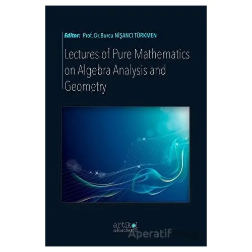 Lectures Of Pure Mathematics On Algebra Analysis and Geometry - Kolektif - Artikel Yayıncılık