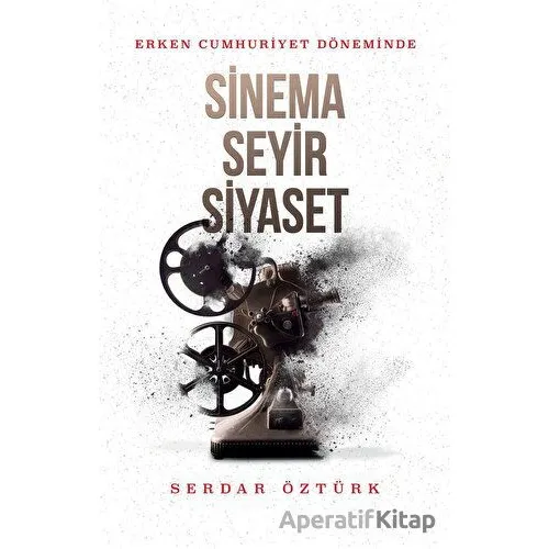 Erken Cumhuriyet Döneminde Sinema, Seyir, Siyasetde - Serdar Öztürk - Kırmızı Yayınları