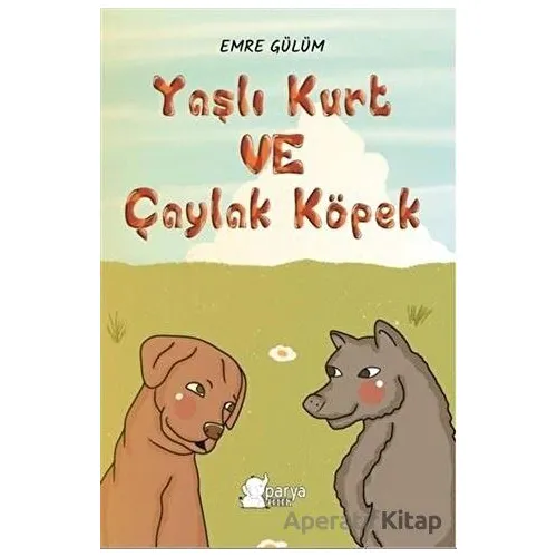Yaşlı Kurt ve Çaylak Köpek - Emre Gülüm - Parya Kitap