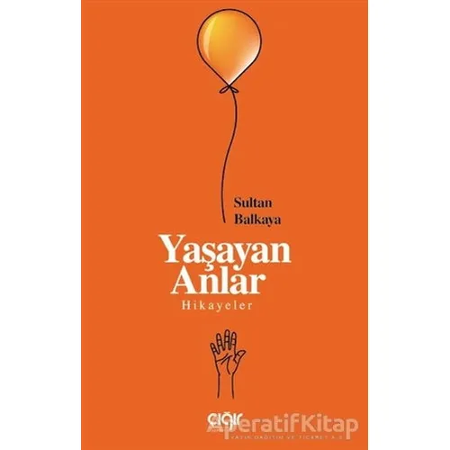 Yaşayan Anlar - Sultan Balkaya - Çığır Yayınları