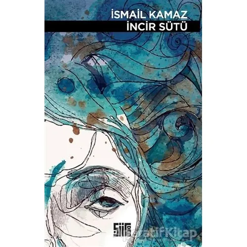 İncir Sütü - İsmail Kamaz - Şiirden Yayıncılık