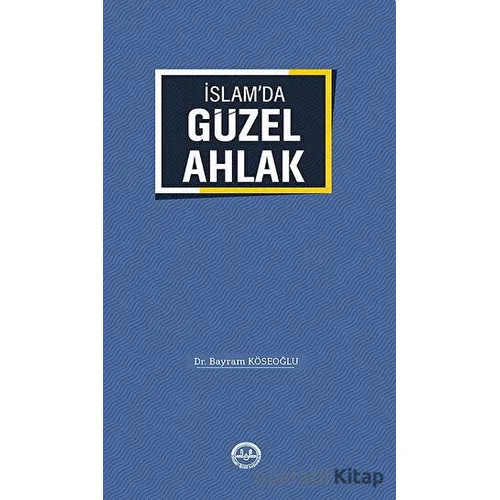 İslamda Güzel Ahlak - Bayram Köseoğlu - Türkiye Diyanet Vakfı Yayınları