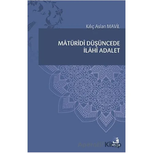 Matüridi Düşüncede İlahi Adalet - Kılıç Aslan Mavil - Fecr Yayınları