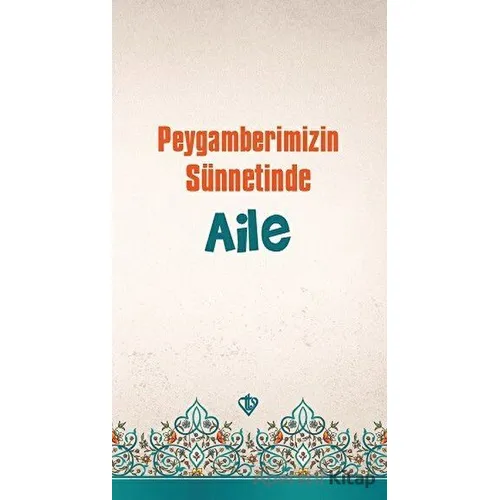 Peygamberimizin Sünnetinde Aile - İbrahim Acar - Türkiye Diyanet Vakfı Yayınları