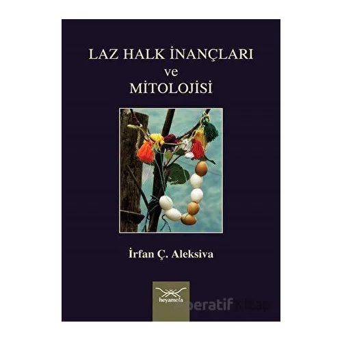Laz Halk İnançları ve Mitolojisi - İrfan Ç. Aleksiva - Heyamola Yayınları