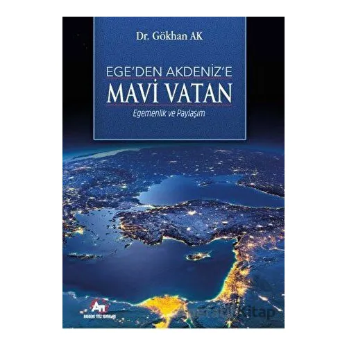 Egeden Akdeniz’e Mavi Vatan - Gökhan Ak - Akademi Titiz Yayınları
