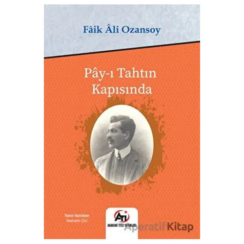 Pay-ı Tahtın Kapısında - Faik Ali Ozansoy - Akademi Titiz Yayınları
