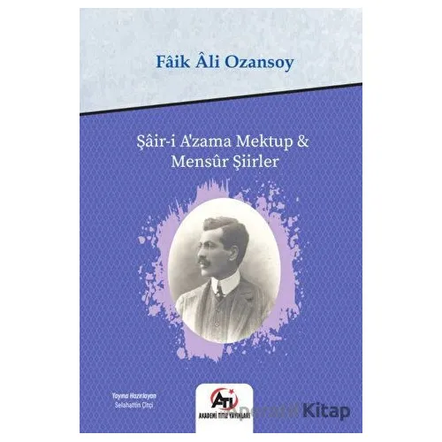 Şair-i Azama Mektup - Mensur Şiirler - Faik Ali Ozansoy - Akademi Titiz Yayınları