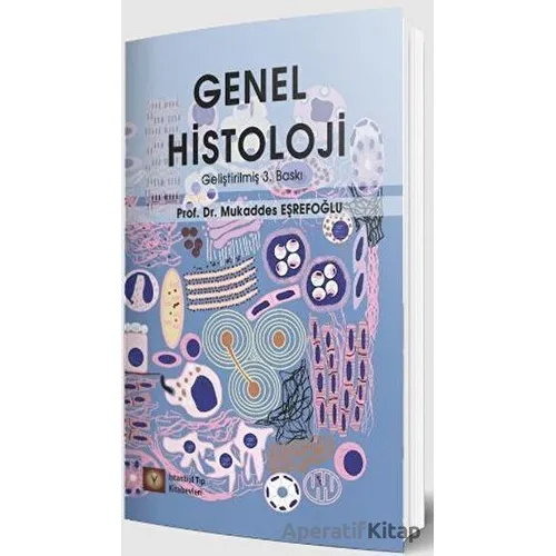 Genel Histoloji - 3. Baskı - Mukaddes Eşrefoğlu - İstanbul Tıp Kitabevi