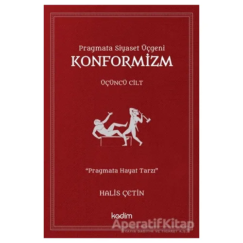 Konformizm - Pragmata Siyaset Üçgeni Üçüncü Cilt - Halis Çetin - Kadim Yayınları