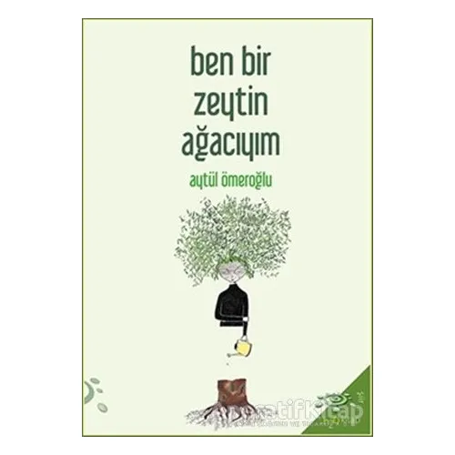 Ben Bir Zeytin Ağacıyım - Aytül Ömeroğlu - h2o Kitap