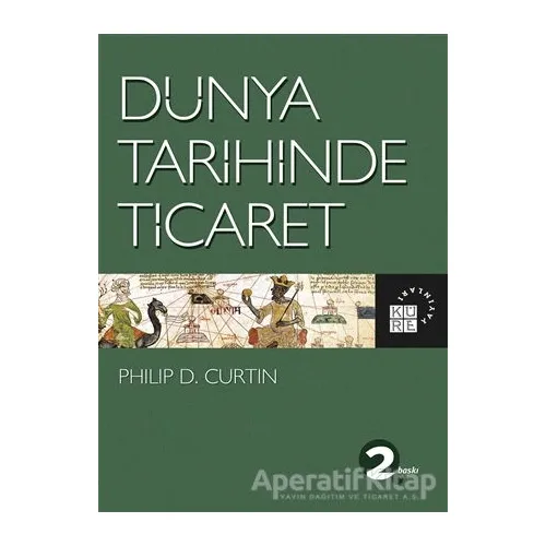 Dünya Tarihinde Ticaret - Philip D. Curtin - Küre Yayınları