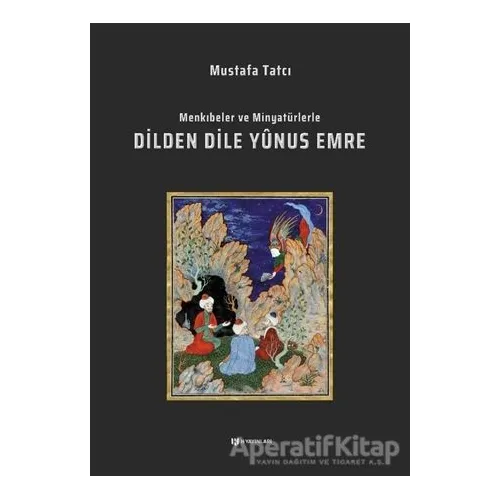 Menkıbeler ve Minyatürlerle Dilden Dile Yunus Emre - Mustafa Tatcı - H Yayınları