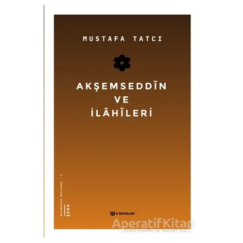 Akşemseddin ve İlahileri - Mustafa Tatcı - H Yayınları