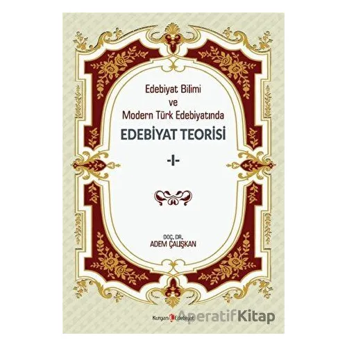 Edebiyat Bilimi Ve Modern Türk Edebiyatında Edebiyat Teorisi 1 - Adem Çalışkan - Kurgan Edebiyat