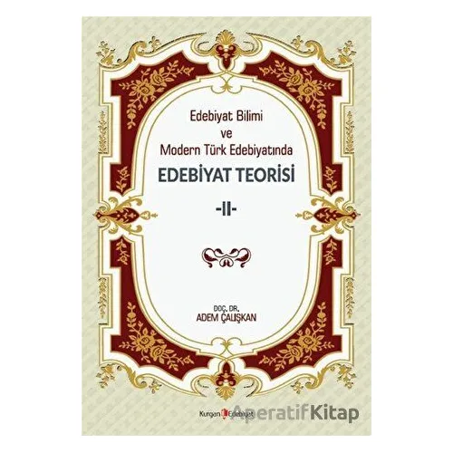 Edebiyat Bilimi Ve Modern Türk Edebiyatında Edebiyat Teorisi 2 - Adem Çalışkan - Kurgan Edebiyat