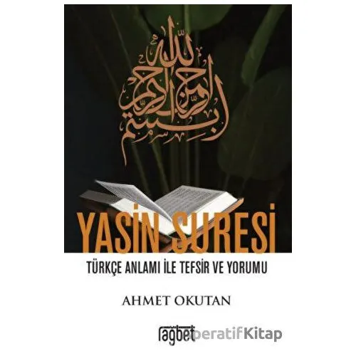 Yasin Suresi Türkçe Anlamı ile Tefsir ve Yorumu - Ahmet Okutan - Rağbet Yayınları
