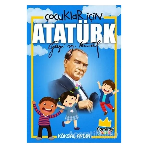 Çocuklar İçin Atatürk - Köksal Aydın - Pamiray Yayınları