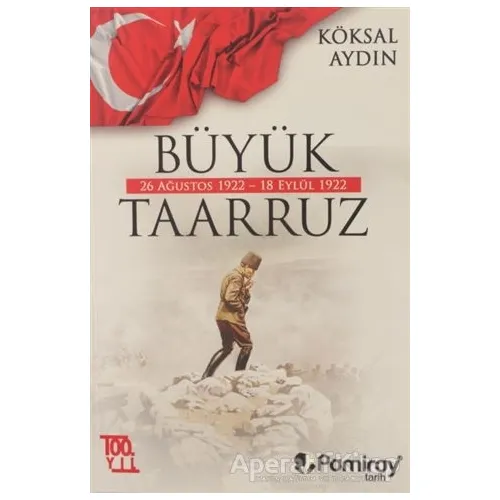 Büyük Taarruz: 26 Ağustos 1922 - 18 Eylül 1922 - Köksal Aydın - Pamiray Yayınları