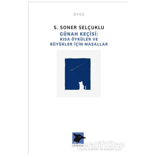 Günah Keçisi - Kısa Öyküler ve Büyükler İçin Masallar - S. Soner Selçuklu - Alakarga Sanat Yayınları