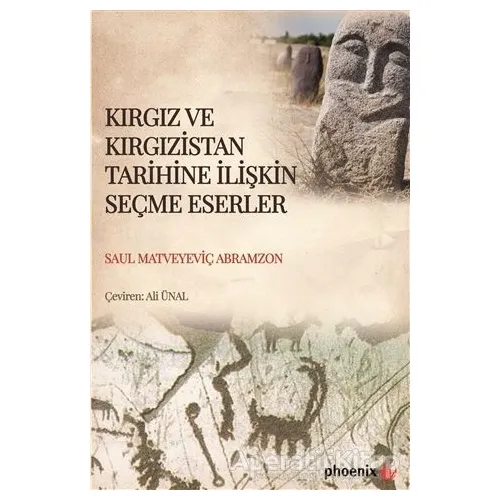 Kırgız ve Kırgızistan Tarihine İlişkin Seçme Eserler - Saul Matveyeviç Abramzon - Phoenix Yayınevi