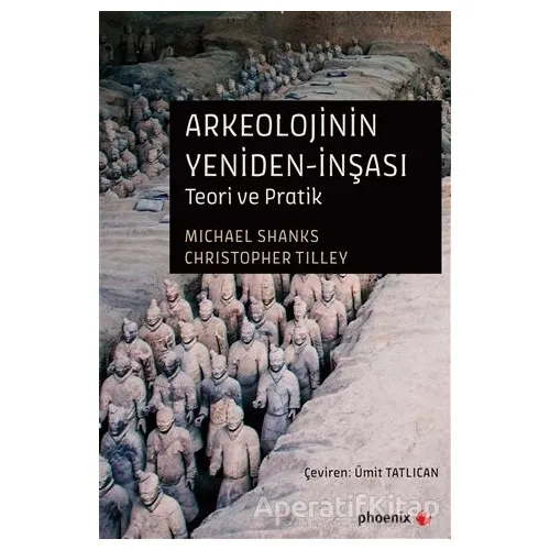 Arkeolojinin Yeniden-İnşası - Christopher Tilley - Phoenix Yayınevi