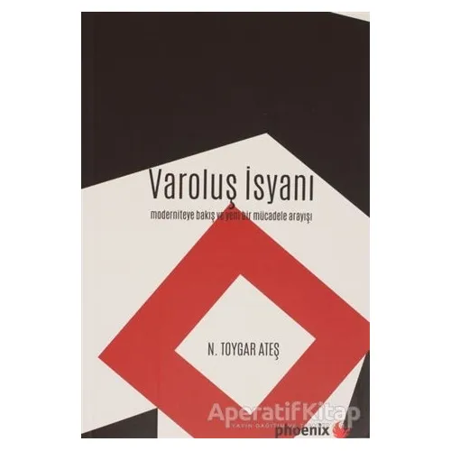 Varoluş İsyanı - N. Toygar Ateş - Phoenix Yayınevi