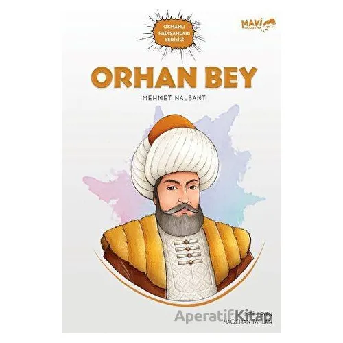 Orhan Bey - Osmanlı Padişahları Serisi 2 - Mehmet Nalbant - Mavi Uçurtma Yayınları
