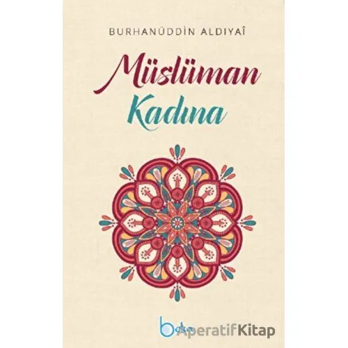 Müslüman Kadına - Burhanuddin Aldiyai - Beka Yayınları